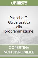 Pascal e C. Guida pratica alla programmazione libro