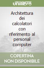 Architettura dei calcolatori con riferimento al personal computer libro