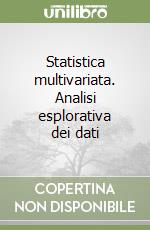 Statistica multivariata. Analisi esplorativa dei dati libro