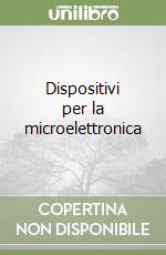 Dispositivi per la microelettronica libro