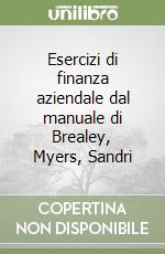 Esercizi di finanza aziendale dal manuale di Brealey, Myers, Sandri libro