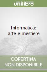 Informatica: arte e mestiere libro