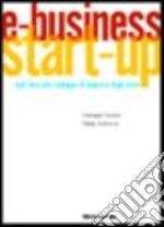 E-business. Start-up. Dall'idea allo sviluppo di imprese high-tech