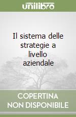 Il sistema delle strategie a livello aziendale libro