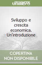 Sviluppo e crescita economica. Un'introduzione