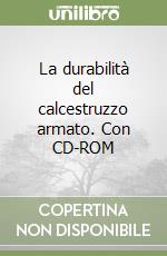 La durabilità del calcestruzzo armato. Con CD-ROM libro