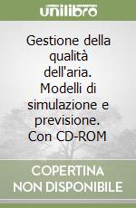 Gestione della qualità dell'aria. Modelli di simulazione e previsione. Con CD-ROM