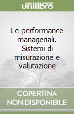 Le performance manageriali. Sistemi di misurazione e valutazione