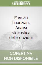 Mercati finanziari. Analisi stocastica delle opzioni