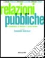 Relazioni pubbliche. Vol. 1: Le competenze; le tecniche e i servizi di base libro