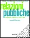 Relazioni pubbliche. Vol. 1: Le competenze; le tecniche e i servizi di base libro