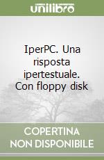 IperPC. Una risposta ipertestuale. Con floppy disk libro