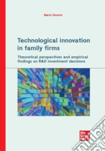 Technological innovation in family firms. Theoretical perspectives and empirical findings on R&D investment decisions