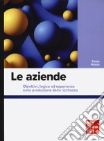 Le aziende. Obiettivi, logica ed esperienze nella produzione della ricchezza libro