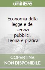 Economia della legge e dei servizi pubblici. Teoria e pratica libro