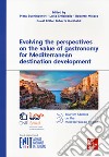 Evolving the perspectives on the value of gastronomy for Mediterranean destination development libro di Buonincontri Piera Errichiello Luisa Micera Roberto