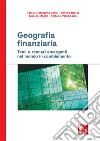 Geografia finanziaria. Temi e scenari emergenti nel mondo in cambiamento libro