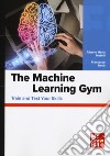 The machine learning gym. Train and test your skills libro