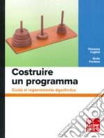 Costruire un programma. Guida al ragionamento algoritmico libro