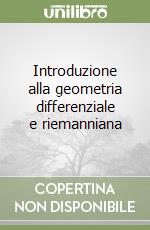 Introduzione alla geometria differenziale e riemanniana libro