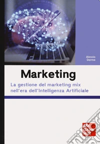 Marketing. La gestione del marketing mix nell'era dell'Intelligenza Artificiale libro