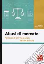 Abusi di mercato. Percorsi di diritto penale dell'economia libro