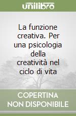 La funzione creativa. Per una psicologia della creatività nel ciclo di vita