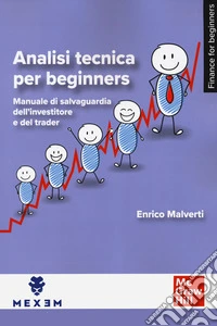 Analisi tecnica per beginners. Manuale di salvaguardia dell'investitore e del trader libro