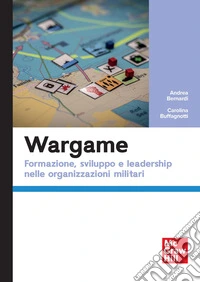 Wargame. Formazione, sviluppo e leadership nelle organizzazioni militari libro