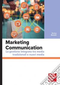 Marketing Communication. La gestione integrata tra media tradizionali e nuovi media