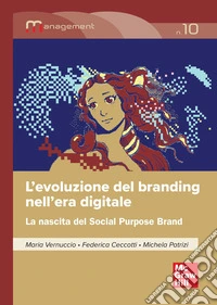 L'evoluzione del branding nell'era digitale. La nascita del Social Purpose Brand libro