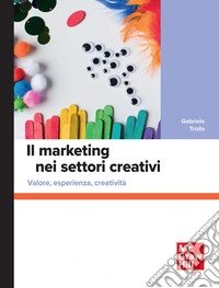 Il marketing nei settori creativi. Valore, esperienza, creatività libro