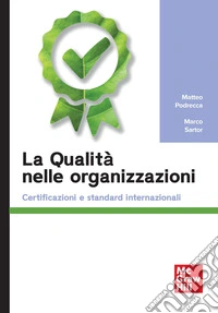 La qualità nelle organizzazioni. Certificazioni e standard internazionali libro