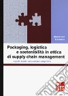 Packaging, logistica e sostenibilità in ottica di supply chain management. Aspetti teorici ed evidenze empiriche libro di Cozzolino Alessandra