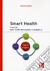 Smart health. Investire nella sanità intelligente e sostenibile libro di Natale Francesco