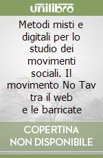 Metodi misti e digitali per lo studio dei movimenti sociali. Il movimento No Tav tra il web e le barricate libro