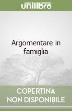 Argomentare in famiglia libro