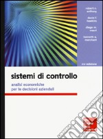 Sistemi di controllo. Analisi economiche per le decisioni aziendali. Con aggiornamento online. Con e-book libro