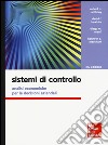 Sistemi di controllo. Analisi economiche per le decisioni aziendali. Con aggiornamento online. Con e-book libro