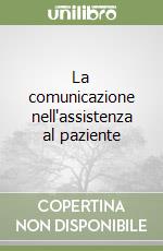 La comunicazione nell'assistenza al paziente libro