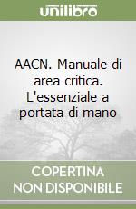 AACN. Manuale di area critica. L'essenziale a portata di mano libro