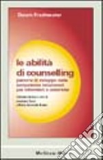 Le abilità di counselling. Percorsi di sviluppo delle competenze relazionali per infermieri e ostetriche