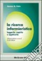 La ricerca infermieristica. Leggerla, capirla e applicarla libro