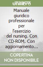 Manuale giuridico professionale per l'esercizio del nursing. Con CD-ROM. Con aggiornamento 2004 libro