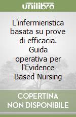 L'infermieristica basata su prove di efficacia. Guida operativa per l'Evidence Based Nursing