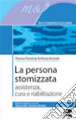 La persona stomizzata. Assistenza, cura e riabilitazione libro