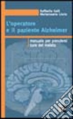 L'operatore e il paziente Alzheimer. Manuale per prendersi cura del malato libro