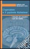 L'operatore e il paziente Alzheimer. Manuale per prendersi cura del malato libro