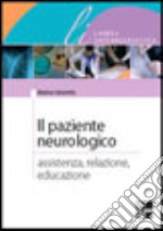 Il paziente neurologico. Assistenza, relazione, educazione libro