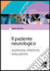 Il paziente neurologico. Assistenza, relazione, educazione libro